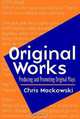 Original Works : Producing and Promoting Original Plays, Chris Mackowski 