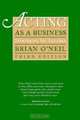 Acting As a Business, Third Edition : Strategies for Success, Brian O