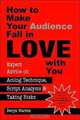 How to Make Your Audience Fall in Love With You: Expert Advice on Acting Technique, Script Analysis, and Taking Risks, Deryn Warren 