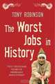 The Worst Jobs in History: Two Thousand Years of Miserable Employment, Tony Robinson, David Willcock 