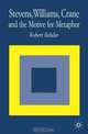 Stevens, Williams, Crane and the Motive for Metaphor, Robert Rehder 