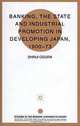Banking, the State and Industrial Promotion in Developing Japan, 1900 to 73 (Studies in the Modern Japanese Economy), Shinji Ogura 