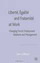 Libert?, ?galit? and Fraternit? At Work: Changing French Employment Relations and Management, Steve Jefferys 