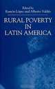 Rural Poverty in Latin America, Ramon Lopez, Alberto Valdes 