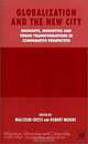 Globalization and the New City: Migrants, Minorities and Urban Transformations in Comparative Perspective (Migration, Minorities and Citizenship), Malcolm Cross, Robert Moore 