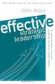 Effective Strategic Leadership, John Adair 