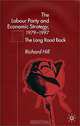 The Labour Party and Economic Strategy 1979-1997: The Long Road Back, Richard Hill 