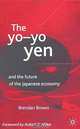 The Yo-Yo Yen: And the Future of the Japanese Economy, Brendan Brown 