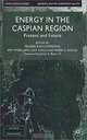 Energy in the Caspian Region: Present and Future, Yelena Kalyuzhnova, Amy Myers Jaffe 
