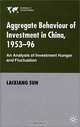 Aggregate Behaviour of Investment in China, 1953-96: An Analysis of Investment Hunger and Fluctuation (Institute of Social Studies S.), Laixiang Sun 