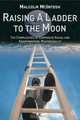 Raising a Ladder to the Moon : The Complexities of Corporate Social and Environmental Responsibility, Malcolm McIntosh 