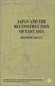 Japan and the Reconstruction of East Asia (International Political Economy), Dominic Kelly 