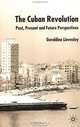 The Cuban Revolution: Past, Present and Future Perspectives, Geraldine Lievesley 