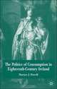 The Politics Of Consumption In Eighteenth-century Ireland, Martyn J. Powell 
