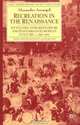 Recreation in the Renaissance : Attitudes Towards Leisure and Pastimes in European Culture, 1350-1700 (Early Modern History), Alessandro Arcangeli 