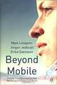 Beyond Mobile: People, Communications and Marketing in a Mobilized World, Mats Lindgren, Jorgen Jedbratt, Erika Svensson 