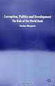 Corruption, Politics and Development : The Role of the World Bank (International Political Economy), Heather Marquette 