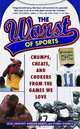 The Worst of Sports: Chumps, Cheats, and Chokers from the Games We Love, Jesse Lamovsky, Matthew Rosetti and Charlie Demarco 