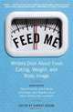 Feed Me!: Writers Dish About Food, Eating, Weight, and Body Image, Harriet Brown 
