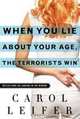 When You Lie About Your Age, the Terrorists Win: Reflections on Looking in the Mirror, Carol Leifer 