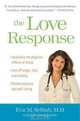 The Love Response: Your Prescription to Turn Off Fear, Anger, and Anxiety to Achieve Vibrant Health and Transform Your Life, Eva M. Md Selhub, Divina Infusino 