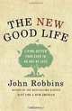 The New Good Life: Living Better Than Ever in an Age of Less, John Robbins 