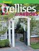 Trellises & Arbors: Over 35 Step-By-Step Projects You Can Build, Steve Cory 