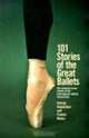 101 Stories of the Great Ballets: The scene-by-scene stories of the most popular ballets, old and new, George Balanchine, Francis Mason 