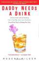 Daddy Needs a Drink: An Irreverent Look at Parenting from a Dad Who Truly Loves His Kids - Even When They