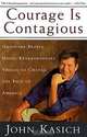 Courage Is Contagious: Ordinary People Doing Extraordinary Things to Change the Face of America, John Kasich 