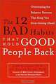 The 12 Bad Habits That Hold Good People Back: Overcoming the Behavior Patterns That Keep You from Getting Ahead, James, Ph.D. Waldroop, Timothy Butler 