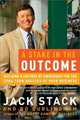 A Stake in the Outcome: Building a Culture of Ownership for the Long-Term Success of Your Business, Jack Stack, Bo Burlingham 