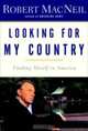 Looking for My Country : Finding Myself in America, Robert Macneil 