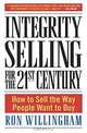 Integrity Selling for the 21st Century : How to Sell the Way People Want to Buy, RON WILLINGHAM 