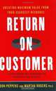 Return on Customer: Creating Maximum Value From Your Scarcest Resource, Don Peppers, Martha Rogers 