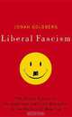 Liberal Fascism: The Secret History of the American Left, From Mussolini to the Politics of Meaning, Jonah Goldberg 