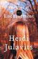 The Uses of Enchantment: A Novel, Heidi Julavits 
