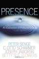 Presence: An Exploration of Profound Change in People, Organizations, and Society, Peter M. Senge, C. Otto Scharmer, Joseph Jaworski, Betty Sue Flowers 
