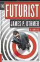 The Futurist: A Novel, James P. Othmer 