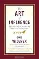 The Art of Influence: Persuading Others Begins With You, Chris Widener 