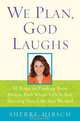 We Plan, God Laughs: Ten Steps to Finding Your Divine Path When Life is Not Turning Out Like You Wanted, Sherre Hirsch 