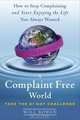 A Complaint Free World: How to Stop Complaining and Start Enjoying the Life You Always Wanted, Will Bowen 