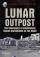 Lunar Outpost: The Challenges of Establishing a Human Settlement on the Moon (Springer Praxis Books / Space Exploration), Erik Seedhouse 