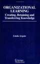 Organizational Learning : Creating, Retaining and Transferring Knowledge, Linda Argote 