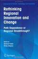 Rethinking Regional Innovation and Change: Path Dependency or Regional Breakthrough (Economics of Science, Technology and Innovation), 