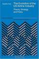 The Evolution of the US Airline Industry : Theory, Strategy and Policy (Studies in Industrial Organization), Eldad Ben-Yosef 