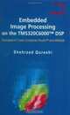 Embedded Image Processing on the TMS320C6000 DSP : Examples in Code Composer Studio and MATLAB, Shehrzad Qureshi 