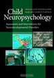 Child Neuropsychology: Assessment and Interventions for Neurodevelopmental Disorders, Anne Teeter Ellison, Margaret Semrud-Clikeman 