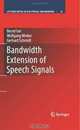 Bandwidth Extension of Speech Signals (Lecture Notes in Electrical Engineering), Bernd Iser, Wolfgang Minker, Gerhard Schmidt 