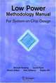 Low Power Methodology Manual: For System-on-Chip Design, Michael Keating, David Flynn, Rob Aitken, Alan Gibbons, Kaijian Shi 
